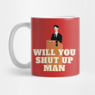 Will you shut up man Mug